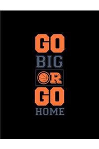 Go Big or Go Home