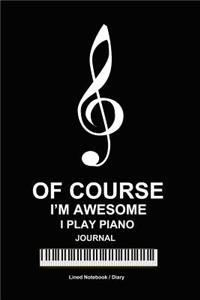 Of course i'm awesome i play piano journal