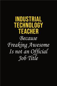Industrial Technology Teacher Because Freaking Awesome Is Not An Official Job Title