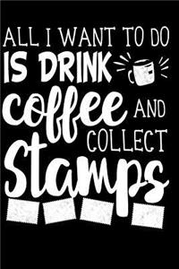 All I Want to Do is Drink Coffee and Collect Stamps