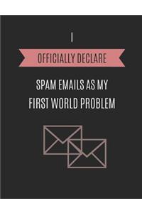 I Officially Declare Spam Emails as My First World Problem