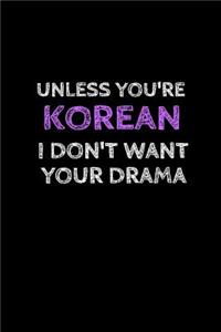 Unless You're Korean I Don't Want Your Drama