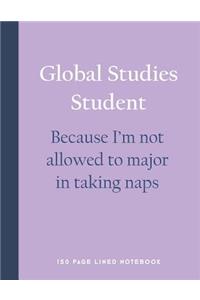 Global Studies Student - Because I'm Not Allowed to Major in Taking Naps