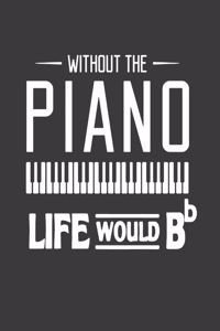 Without the Piano Life Would