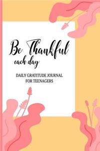 Be Thankful Each Day Daily Gratitude Journal For Teenagers