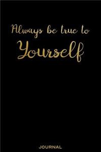 Always Be True to Yourself - Journal