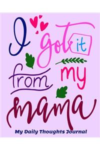 I Got it from My Mama My Daily Thoughts Journal