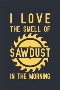 I Love The Smell of Sawdust in the Morning
