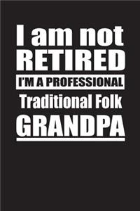 I Am Not Retired I'm A Professional Traditional Folk Grandpa