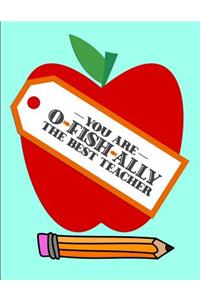 You are O-Fish-Ally the best Teacher