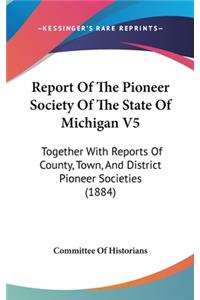 Report of the Pioneer Society of the State of Michigan V5