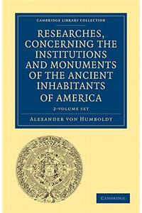 Researches, Concerning the Institutions and Monuments of the Ancient Inhabitants of America with Descriptions and Views of Some of the Most Striking Scenes in the Cordilleras! 2 Volume Paperback Set
