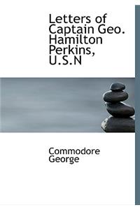 Letters of Captain Geo. Hamilton Perkins, U.S.N