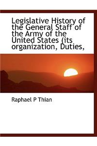 Legislative History of the General Staff of the Army of the United States (Its Organization, Duties,