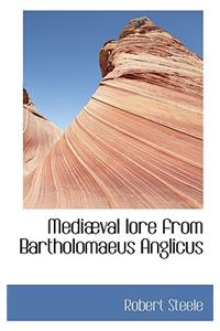 Mediaeval Lore from Bartholomaeus Anglicus