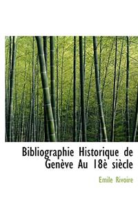 Bibliographie Historique de Gen Ve Au 18 Si Cle