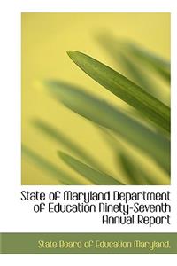 State of Maryland Department of Education Ninety-Seventh Annual Report
