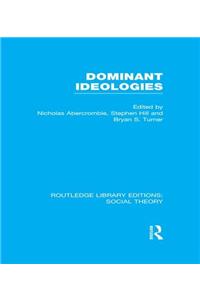 Dominant Ideologies (Rle Social Theory)