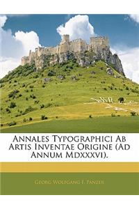 Annales Typographici AB Artis Inventae Origine (Ad Annum MDXXXVI).