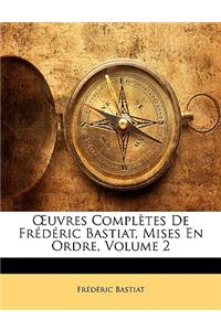 OEuvres Complètes De Frédéric Bastiat, Mises En Ordre, Volume 2