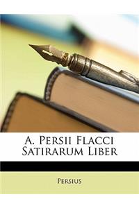 A. Persii Flacci Satirarum Liber