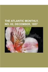 The Atlantic Monthly, No. 02, December, 1857 Volume 01