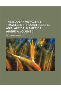 The Modern Voyager & Traveller Through Europe, Asia, Africa, & America Volume 3; America