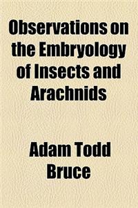 Observations on the Embryology of Insects and Arachnids