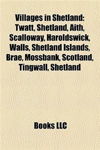 Villages in Shetland: Twatt, Shetland, Aith, Scalloway, Haroldswick, Walls, Shetland Islands, Brae, Mossbank, Scotland, Tingwall, Shetland
