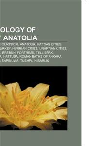 Archaeology of Ancient Anatolia: Archaeology of Classical Anatolia, Hattian Cities, Hittite Sites in Turkey, Hurrian Cities, Urartian Cities