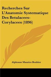 Recherches Sur L'Anatomie Systematique Des Betulacees-Corylacees (1896)