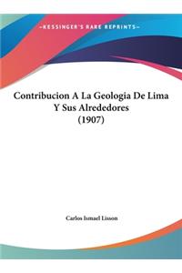 Contribucion A La Geologia De Lima Y Sus Alrededores (1907)