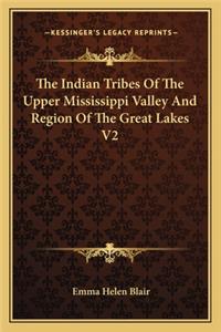 The Indian Tribes of the Upper Mississippi Valley and Region of the Great Lakes V2