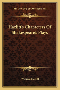 Hazlitt's Characters Of Shakespeare's Plays