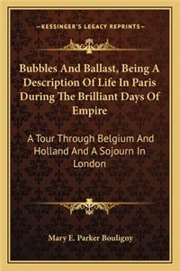 Bubbles and Ballast, Being a Description of Life in Paris During the Brilliant Days of Empire