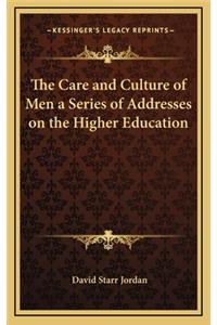 The Care and Culture of Men a Series of Addresses on the Higher Education