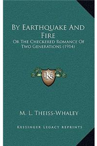 By Earthquake and Fire