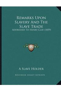 Remarks Upon Slavery And The Slave Trade