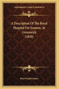 A Description Of The Royal Hospital For Seamen, At Greenwich (1839)