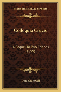 Colloquia Crucis: A Sequel To Two Friends (1899)