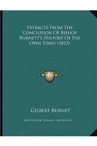 Extracts From The Conclusion Of Bishop Burnett's History Of His Own Times (1813)