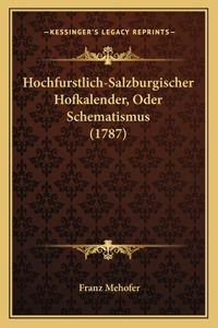 Hochfurstlich-Salzburgischer Hofkalender, Oder Schematismus (1787)