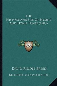 The History And Use Of Hymns And Hymn Tunes (1903)