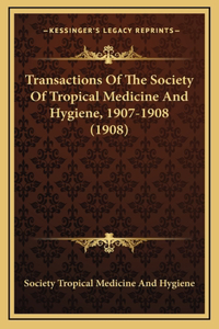 Transactions Of The Society Of Tropical Medicine And Hygiene, 1907-1908 (1908)