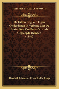 De Uitlevering Van Eigen Onderdanen In Verband Met De Bestraffing Van Buiten's Lands Gepleegde Delicten (1884)