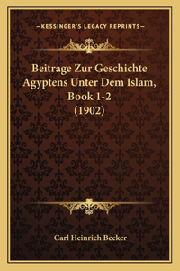 Beitrage Zur Geschichte Agyptens Unter Dem Islam, Book 1-2 (1902)