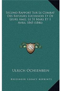 Second Rapport Sur Le Combat Des Refugies Lucernois Et De Leurs Amis, Le 31 Mars Et 1 Avril 1845 (1846)