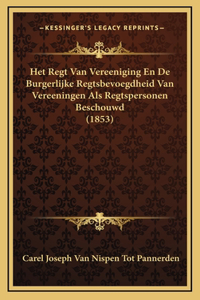 Het Regt Van Vereeniging En De Burgerlijke Regtsbevoegdheid Van Vereeningen Als Regtspersonen Beschouwd (1853)