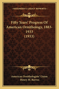 Fifty Years' Progress Of American Ornithology, 1883-1933 (1933)