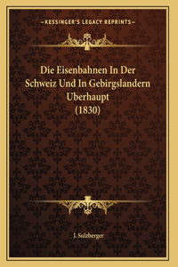 Die Eisenbahnen In Der Schweiz Und In Gebirgslandern Uberhaupt (1830)